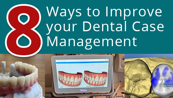 8 Ways to Improve your Dental Case Management